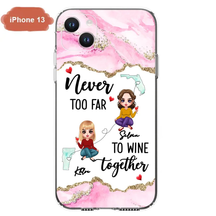 Personalized Bestie iPhone/ Samsung Case - Gift Idea For Bestie/ Long Distance Friendship - Never Too Far To Wine Together