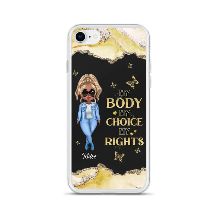 Custom Personalized Girl Phone Case - Gift Idea For Friend/ Birthday Gift - Case For iPhone And Samsung - My Body My Choice My Rights