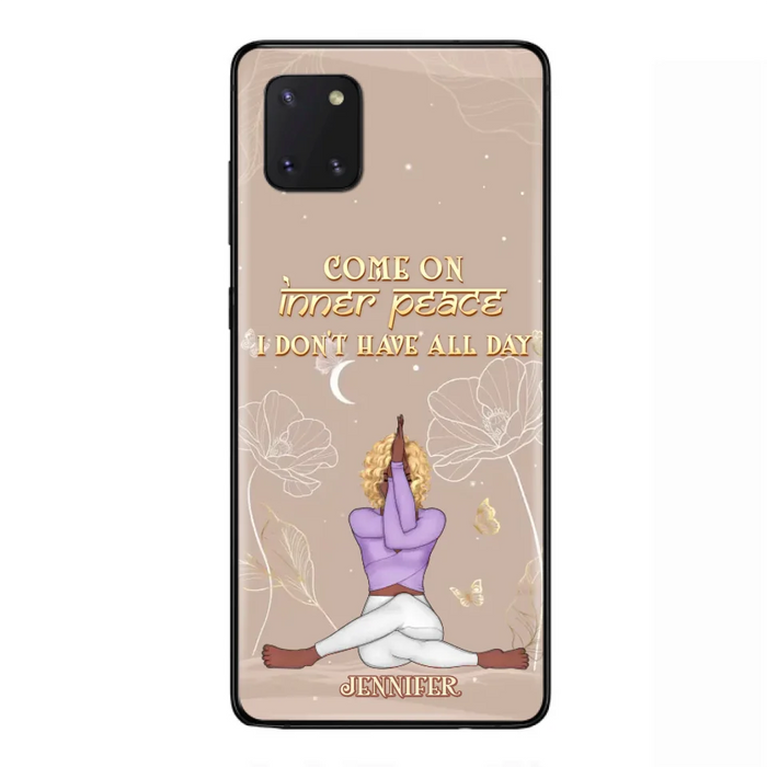 Custom Personalized Yoga Girl Phone Case - Gift Idea For Yoga Lovers - Come On Inner Peace I Don't Have All Day - Case For iPhone & Samsung