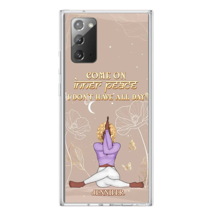 Custom Personalized Yoga Girl Phone Case - Gift Idea For Yoga Lovers - Come On Inner Peace I Don't Have All Day - Case For iPhone & Samsung