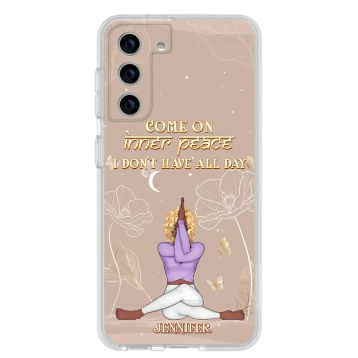 Custom Personalized Yoga Girl Phone Case - Gift Idea For Yoga Lovers - Come On Inner Peace I Don't Have All Day - Case For iPhone & Samsung