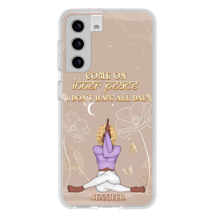 Custom Personalized Yoga Girl Phone Case - Gift Idea For Yoga Lovers - Come On Inner Peace I Don't Have All Day - Case For iPhone & Samsung