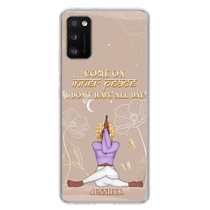 Custom Personalized Yoga Girl Phone Case - Gift Idea For Yoga Lovers - Come On Inner Peace I Don't Have All Day - Case For iPhone & Samsung