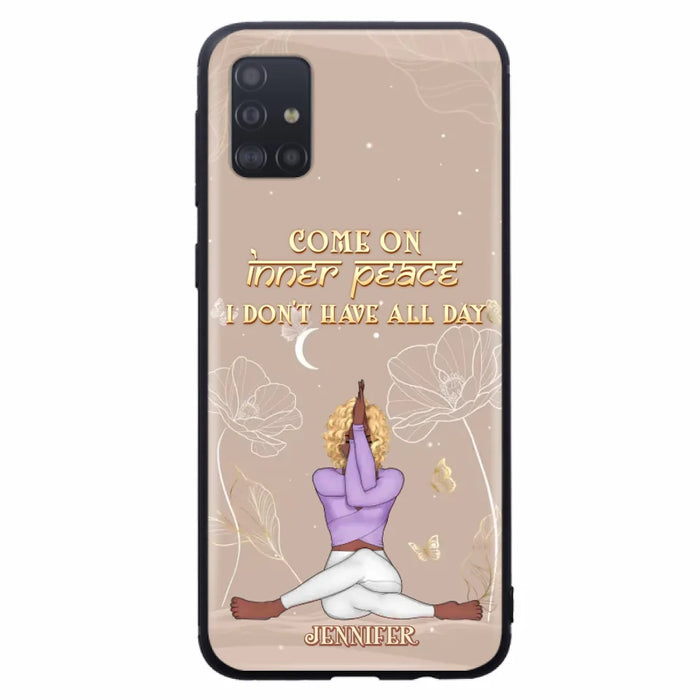 Custom Personalized Yoga Girl Phone Case - Gift Idea For Yoga Lovers - Come On Inner Peace I Don't Have All Day - Case For iPhone & Samsung