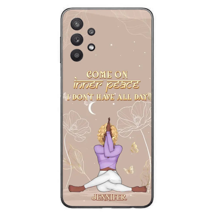 Custom Personalized Yoga Girl Phone Case - Gift Idea For Yoga Lovers - Come On Inner Peace I Don't Have All Day - Case For iPhone & Samsung