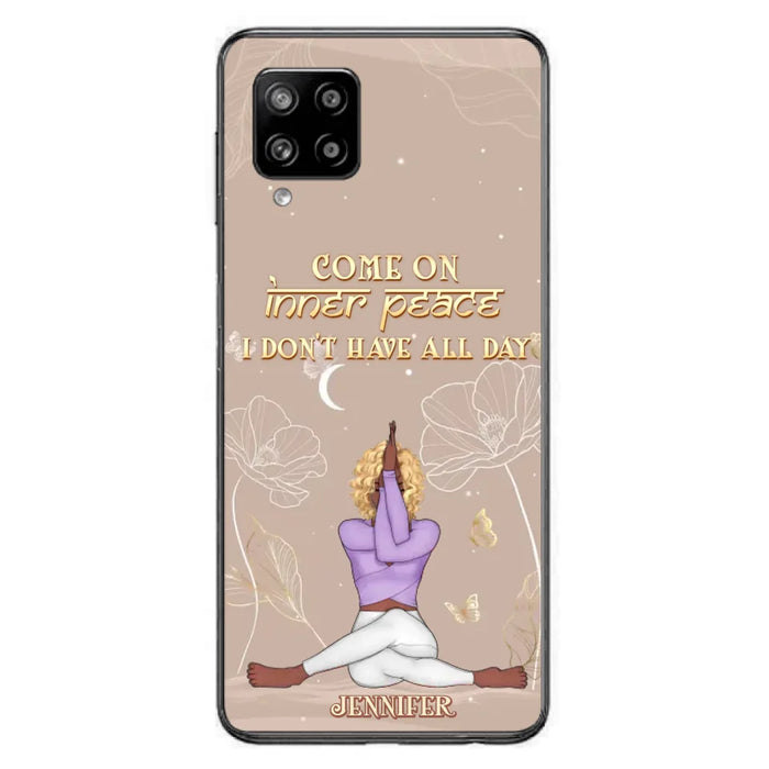 Custom Personalized Yoga Girl Phone Case - Gift Idea For Yoga Lovers - Come On Inner Peace I Don't Have All Day - Case For iPhone & Samsung