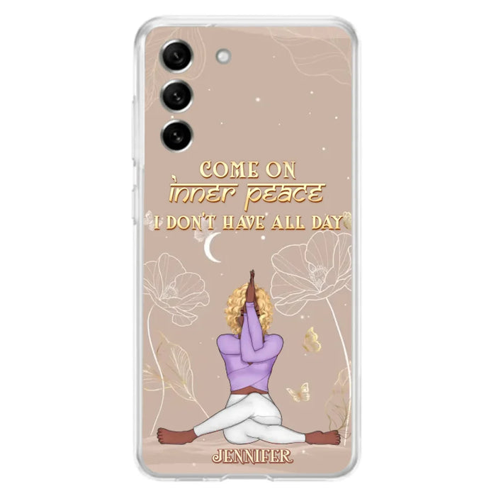 Custom Personalized Yoga Girl Phone Case - Gift Idea For Yoga Lovers - Come On Inner Peace I Don't Have All Day - Case For iPhone & Samsung