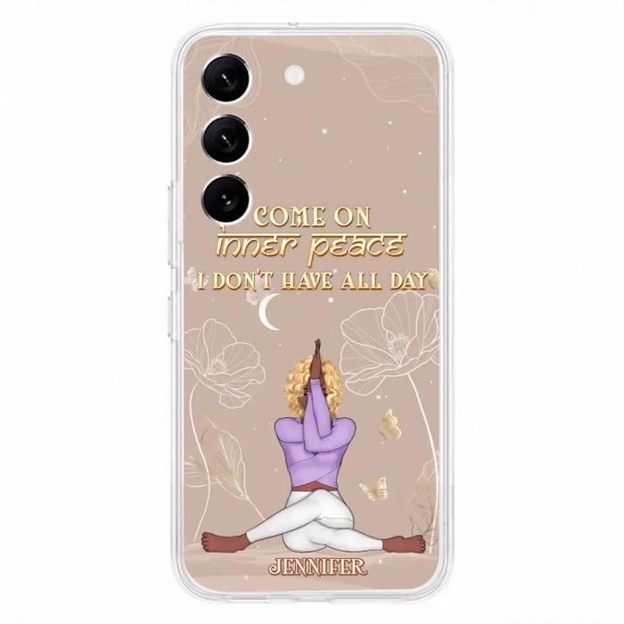 Custom Personalized Yoga Girl Phone Case - Gift Idea For Yoga Lovers - Come On Inner Peace I Don't Have All Day - Case For iPhone & Samsung