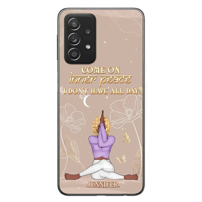 Custom Personalized Yoga Girl Phone Case - Gift Idea For Yoga Lovers - Come On Inner Peace I Don't Have All Day - Case For iPhone & Samsung