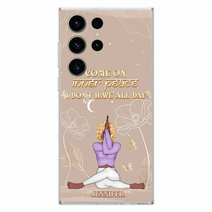 Custom Personalized Yoga Girl Phone Case - Gift Idea For Yoga Lovers - Come On Inner Peace I Don't Have All Day - Case For iPhone & Samsung