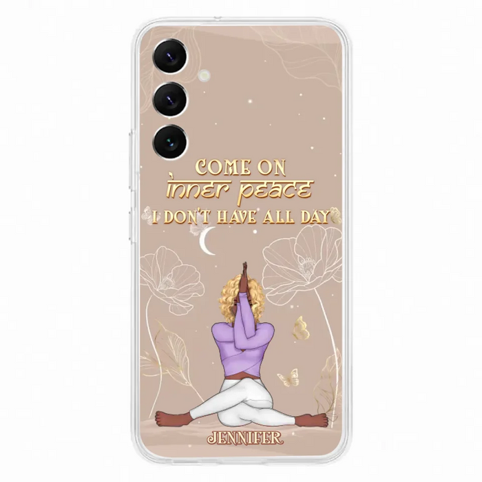 Custom Personalized Yoga Girl Phone Case - Gift Idea For Yoga Lovers - Come On Inner Peace I Don't Have All Day - Case For iPhone & Samsung