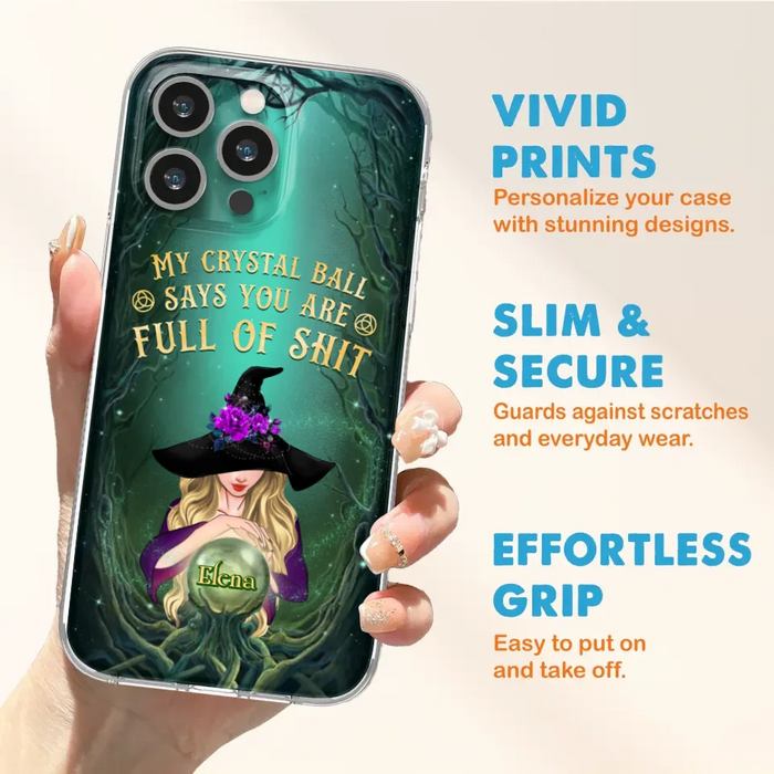 Custom Personalized Witch Phone Case - Gift Idea For Witch Lovers - My Crystal Ball Says You Are Full Of Shit