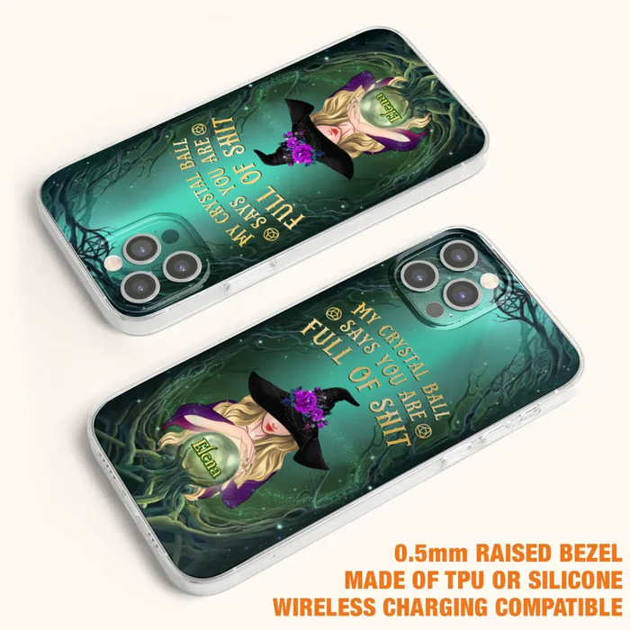 Custom Personalized Witch Phone Case - Gift Idea For Witch Lovers - My Crystal Ball Says You Are Full Of Shit