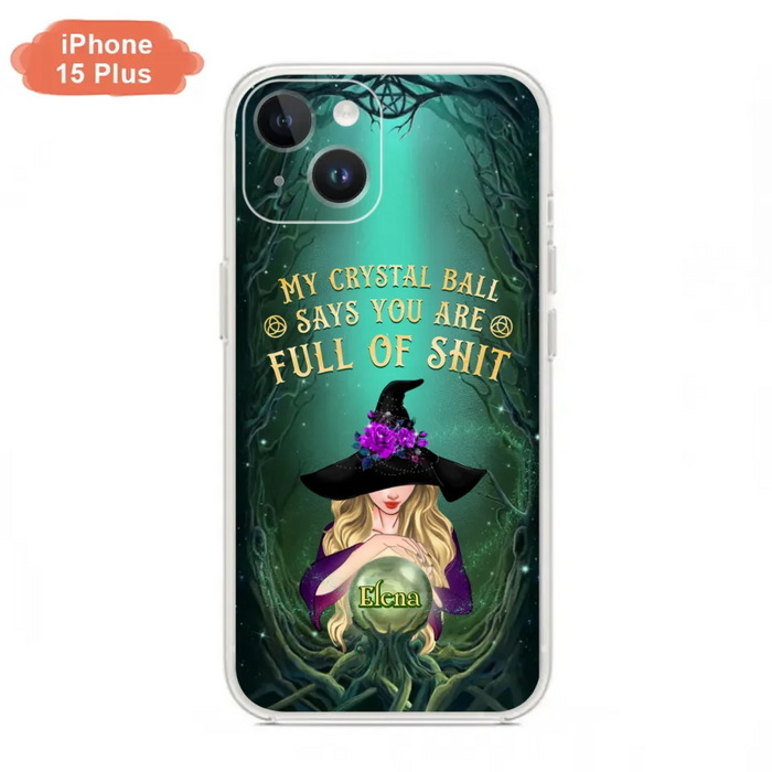 Custom Personalized Witch Phone Case - Gift Idea For Witch Lovers - My Crystal Ball Says You Are Full Of Shit