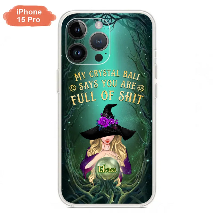 Custom Personalized Witch Phone Case - Gift Idea For Witch Lovers - My Crystal Ball Says You Are Full Of Shit