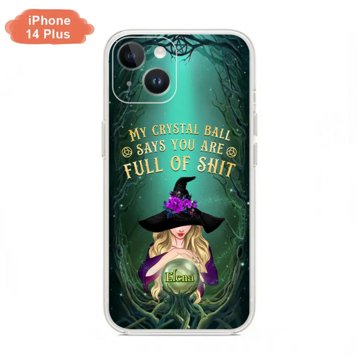 Custom Personalized Witch Phone Case - Gift Idea For Witch Lovers - My Crystal Ball Says You Are Full Of Shit