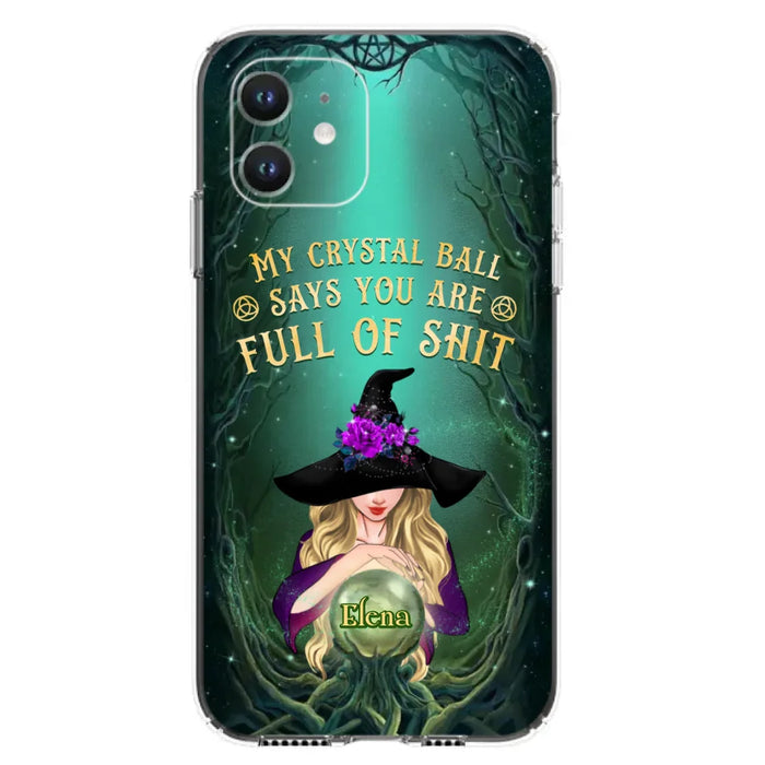 Custom Personalized Witch Phone Case - Gift Idea For Witch Lovers - My Crystal Ball Says You Are Full Of Shit