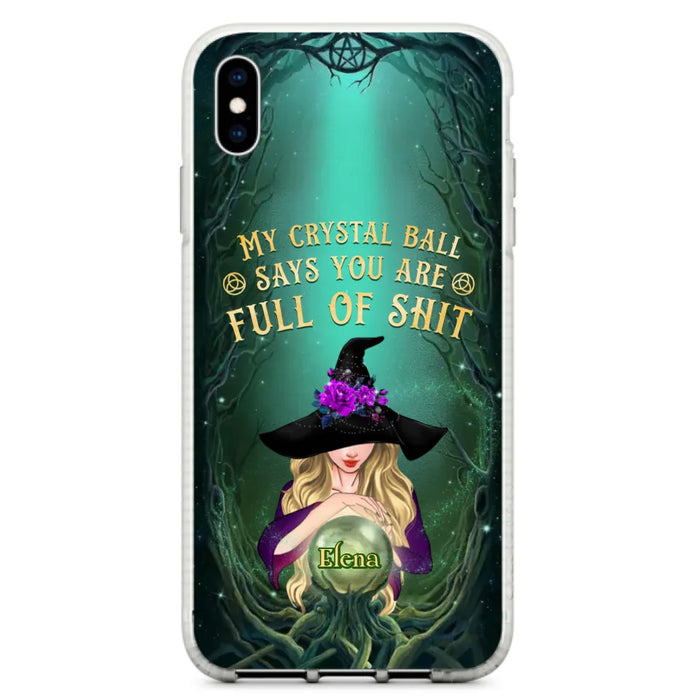 Custom Personalized Witch Phone Case - Gift Idea For Witch Lovers - My Crystal Ball Says You Are Full Of Shit