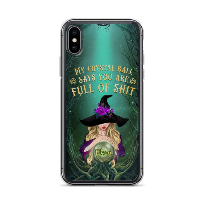 Custom Personalized Witch Phone Case - Gift Idea For Witch Lovers - My Crystal Ball Says You Are Full Of Shit