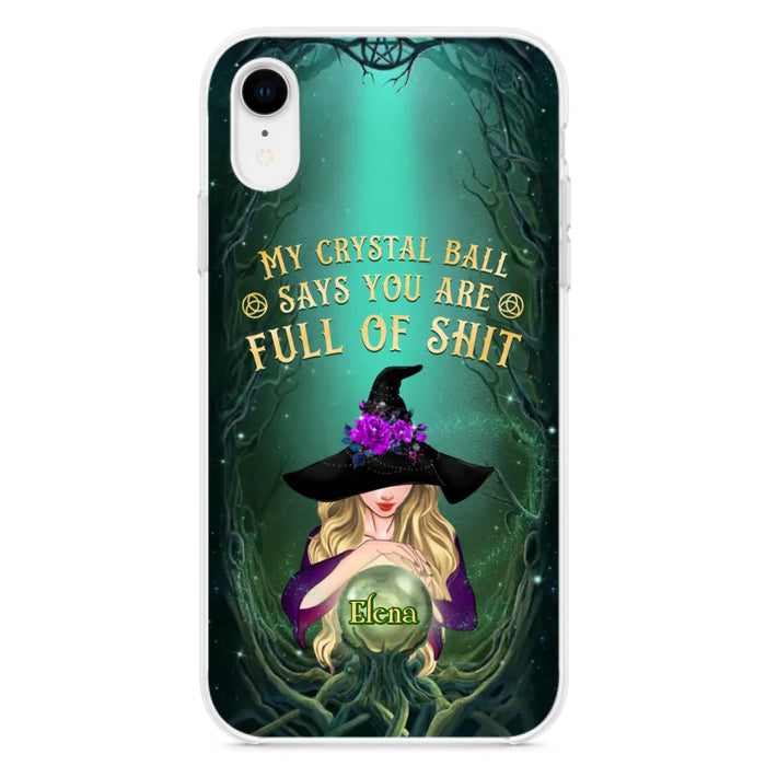 Custom Personalized Witch Phone Case - Gift Idea For Witch Lovers - My Crystal Ball Says You Are Full Of Shit