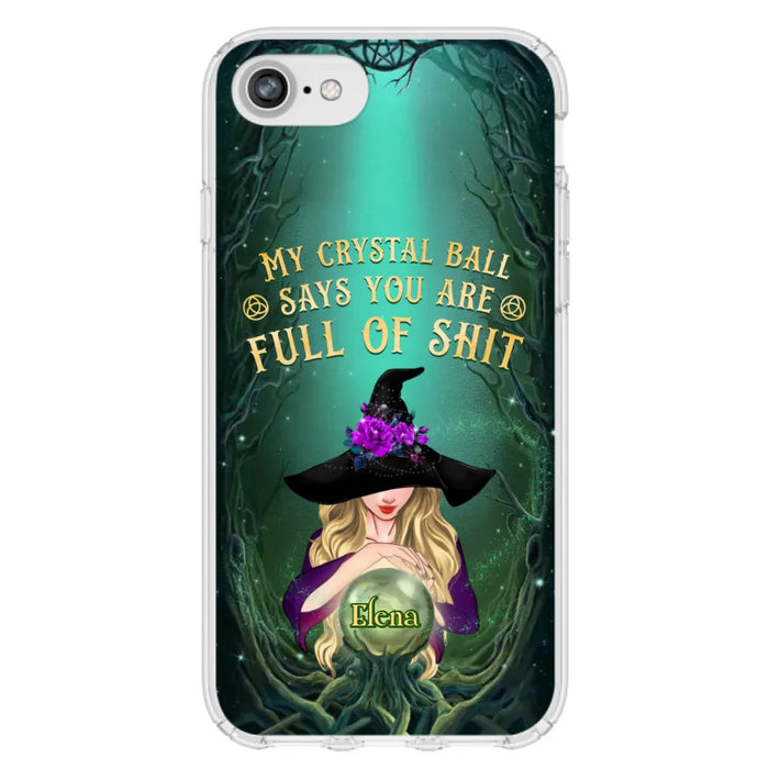 Custom Personalized Witch Phone Case - Gift Idea For Witch Lovers - My Crystal Ball Says You Are Full Of Shit