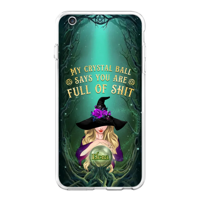 Custom Personalized Witch Phone Case - Gift Idea For Witch Lovers - My Crystal Ball Says You Are Full Of Shit