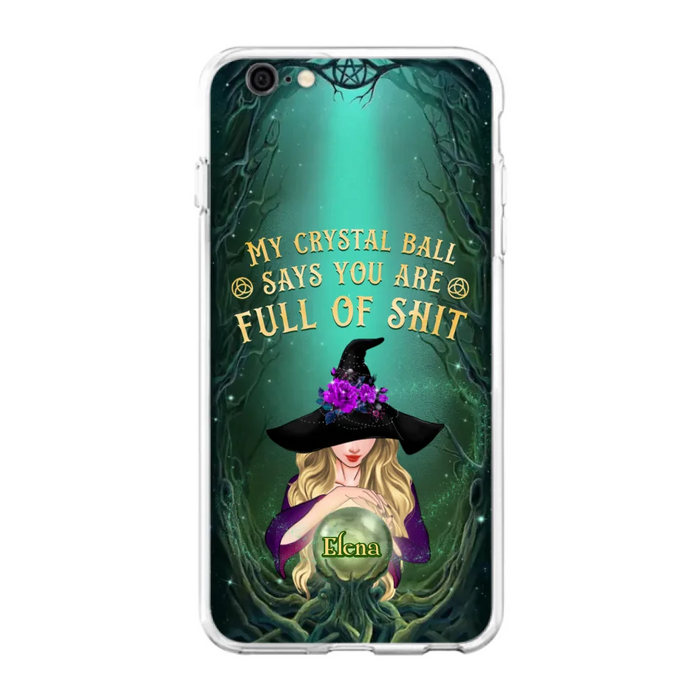 Custom Personalized Witch Phone Case - Gift Idea For Witch Lovers - My Crystal Ball Says You Are Full Of Shit