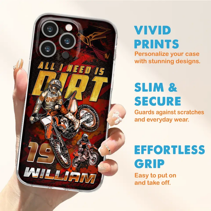 Custom Personalized Motocross Phone Case - Gift Idea For Motocross Lover - All I Need Is Dirt - Case For iPhone & Samsung