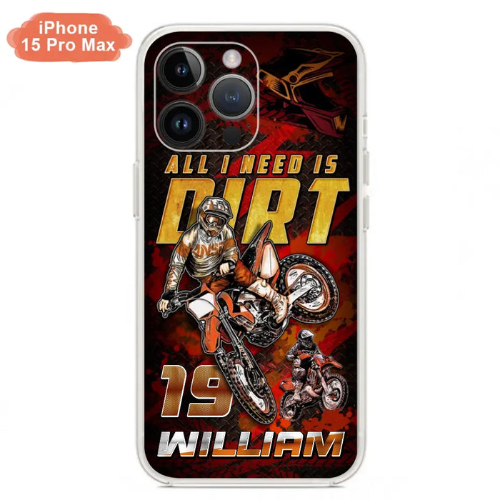 Custom Personalized Motocross Phone Case - Gift Idea For Motocross Lover - All I Need Is Dirt - Case For iPhone & Samsung