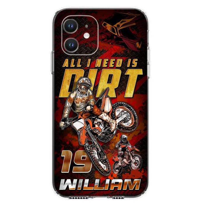 Custom Personalized Motocross Phone Case - Gift Idea For Motocross Lover - All I Need Is Dirt - Case For iPhone & Samsung