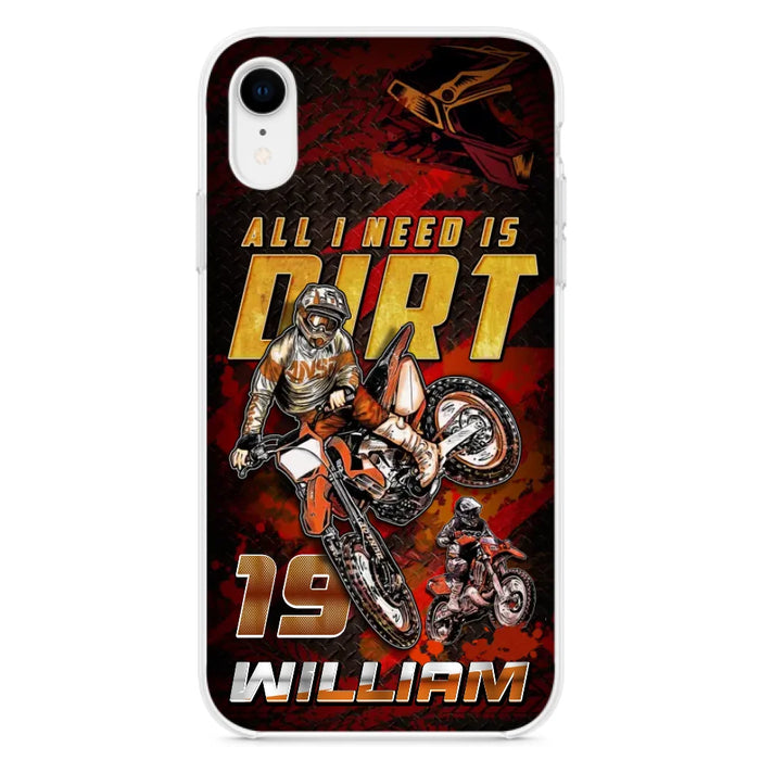 Custom Personalized Motocross Phone Case - Gift Idea For Motocross Lover - All I Need Is Dirt - Case For iPhone & Samsung