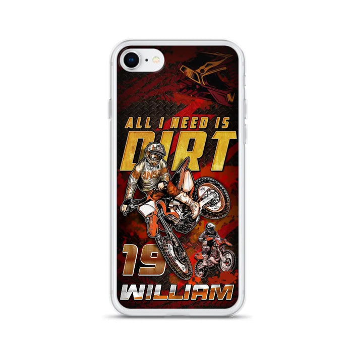 Custom Personalized Motocross Phone Case - Gift Idea For Motocross Lover - All I Need Is Dirt - Case For iPhone & Samsung