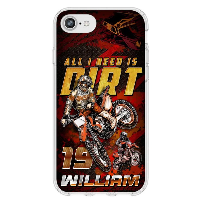 Custom Personalized Motocross Phone Case - Gift Idea For Motocross Lover - All I Need Is Dirt - Case For iPhone & Samsung