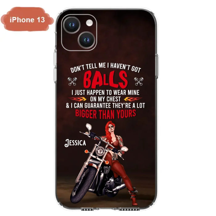 Custom Personalized Biker Girl Phone Case - Gift Idea For Girl/ Biker/ Motorcycle Lover - Don't Tell Me I Haven't Got Balls - Case For iPhone And Samsung