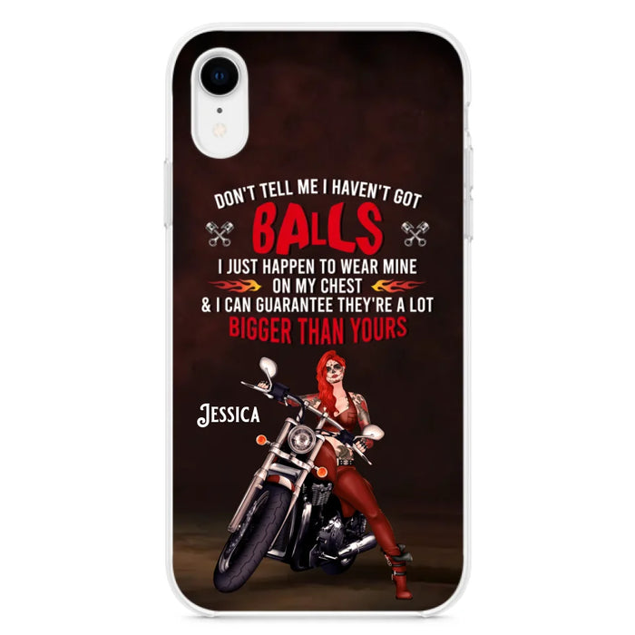 Custom Personalized Biker Girl Phone Case - Gift Idea For Girl/ Biker/ Motorcycle Lover - Don't Tell Me I Haven't Got Balls - Case For iPhone And Samsung