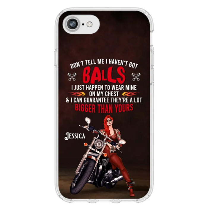 Custom Personalized Biker Girl Phone Case - Gift Idea For Girl/ Biker/ Motorcycle Lover - Don't Tell Me I Haven't Got Balls - Case For iPhone And Samsung