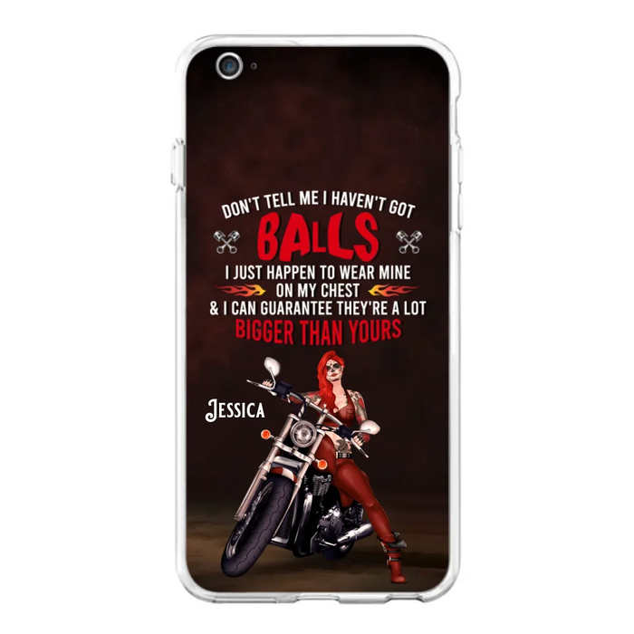 Custom Personalized Biker Girl Phone Case - Gift Idea For Girl/ Biker/ Motorcycle Lover - Don't Tell Me I Haven't Got Balls - Case For iPhone And Samsung