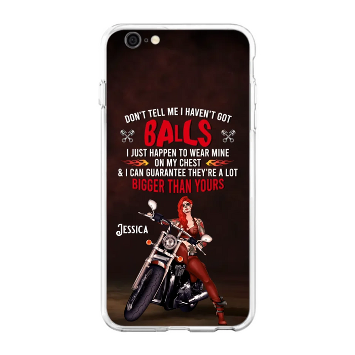 Custom Personalized Biker Girl Phone Case - Gift Idea For Girl/ Biker/ Motorcycle Lover - Don't Tell Me I Haven't Got Balls - Case For iPhone And Samsung