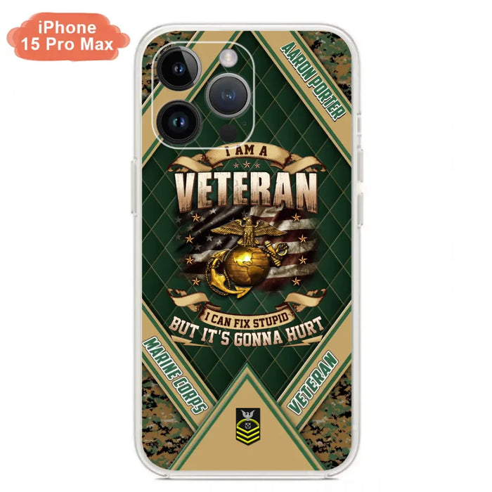 Custom Personalized Veteran Phone Case - Gift Idea For Veteran -  I Am A veteran I Can Fix Stupid
But It's Gonna Hurt - Case For iPhone And Samsung