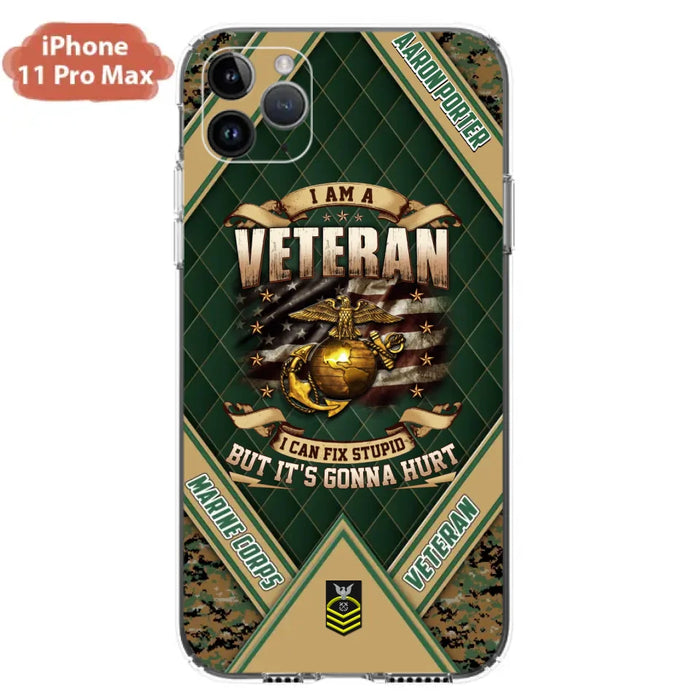 Custom Personalized Veteran Phone Case - Gift Idea For Veteran -  I Am A veteran I Can Fix Stupid
But It's Gonna Hurt - Case For iPhone And Samsung