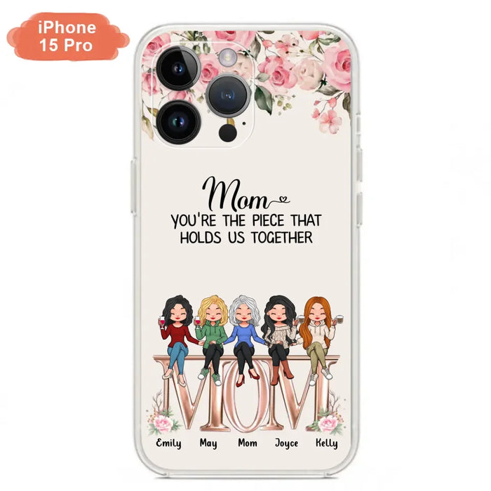 Custom Personalized Mother Phone Case - Upto 5 People - Gift Idea For Mother - Mom You're The Piece That Holds Us Together - Case for iPhone/Samsung