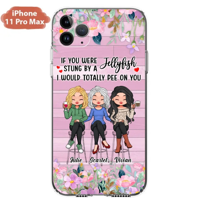 Custom Personalized Besties Phone Case - Upto 3 Girls - Gift Idea For Friends/ Besties/ Sisters - If You Were Stung By A Jellyfish I Would Totally Pee On You  - Case for iPhone/Samsung