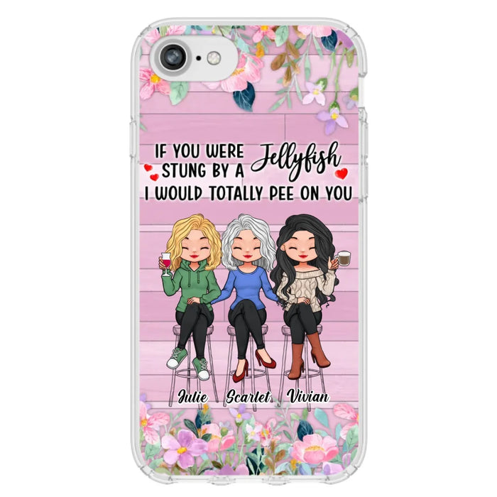 Custom Personalized Besties Phone Case - Upto 3 Girls - Gift Idea For Friends/ Besties/ Sisters - If You Were Stung By A Jellyfish I Would Totally Pee On You  - Case for iPhone/Samsung