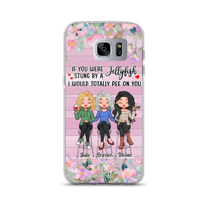 Custom Personalized Besties Phone Case - Upto 3 Girls - Gift Idea For Friends/ Besties/ Sisters - If You Were Stung By A Jellyfish I Would Totally Pee On You  - Case for iPhone/Samsung