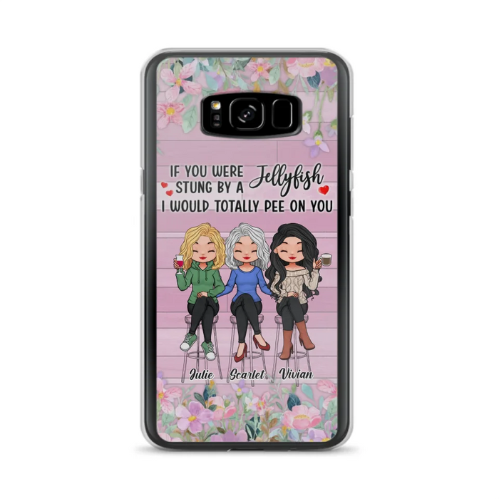 Custom Personalized Besties Phone Case - Upto 3 Girls - Gift Idea For Friends/ Besties/ Sisters - If You Were Stung By A Jellyfish I Would Totally Pee On You  - Case for iPhone/Samsung