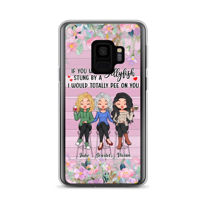 Custom Personalized Besties Phone Case - Upto 3 Girls - Gift Idea For Friends/ Besties/ Sisters - If You Were Stung By A Jellyfish I Would Totally Pee On You  - Case for iPhone/Samsung