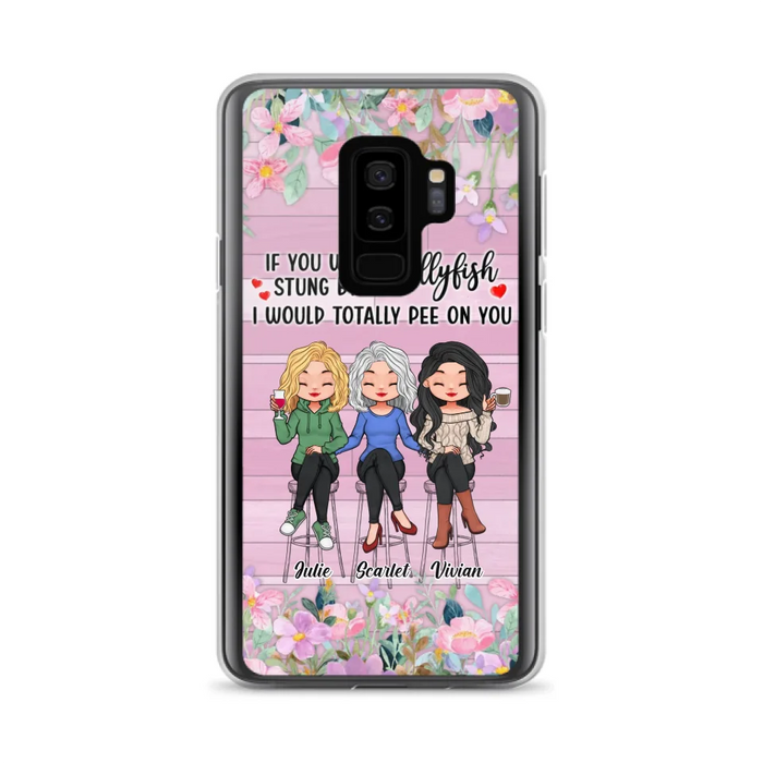 Custom Personalized Besties Phone Case - Upto 3 Girls - Gift Idea For Friends/ Besties/ Sisters - If You Were Stung By A Jellyfish I Would Totally Pee On You  - Case for iPhone/Samsung