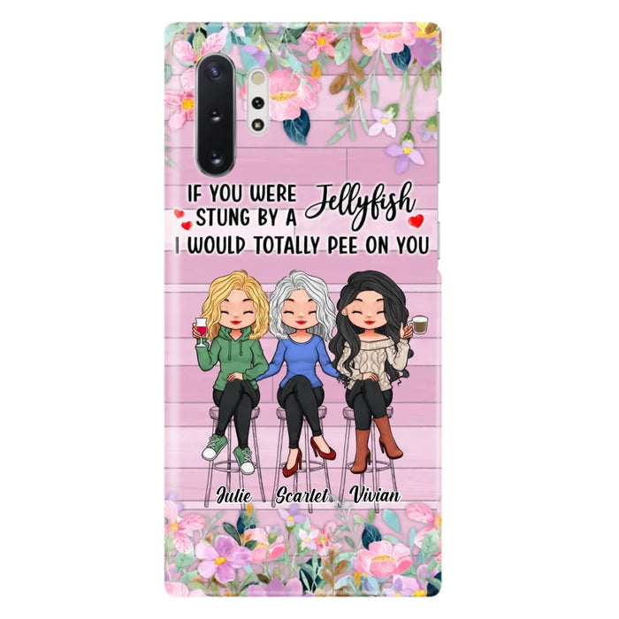 Custom Personalized Besties Phone Case - Upto 3 Girls - Gift Idea For Friends/ Besties/ Sisters - If You Were Stung By A Jellyfish I Would Totally Pee On You  - Case for iPhone/Samsung