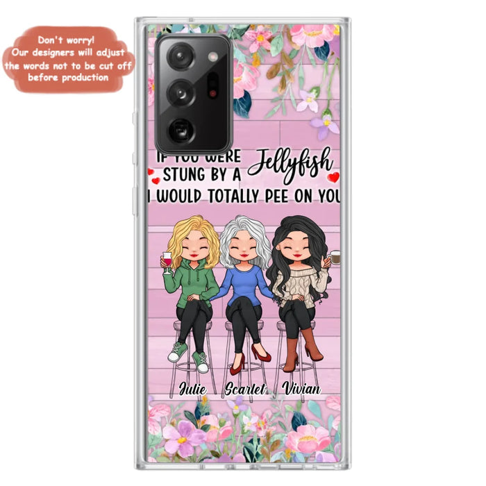 Custom Personalized Besties Phone Case - Upto 3 Girls - Gift Idea For Friends/ Besties/ Sisters - If You Were Stung By A Jellyfish I Would Totally Pee On You  - Case for iPhone/Samsung