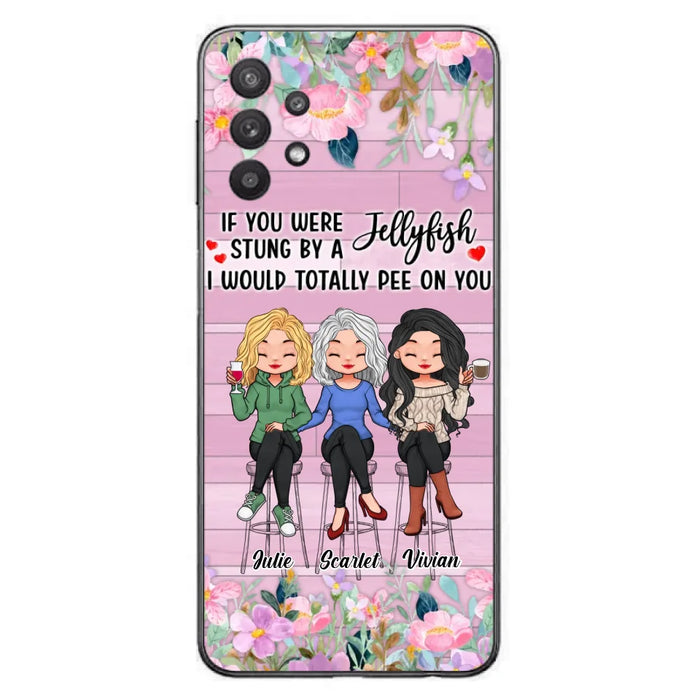 Custom Personalized Besties Phone Case - Upto 3 Girls - Gift Idea For Friends/ Besties/ Sisters - If You Were Stung By A Jellyfish I Would Totally Pee On You  - Case for iPhone/Samsung